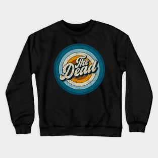 The Dead - Retro Circle Vintage Crewneck Sweatshirt